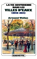 La vie quotidienne dans les villes d'eaux 2010075625 Book Cover