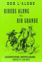 Riders Along the Rio Grande: A Collection of Outlaws, Prostitutes and Vigilantes 188148100X Book Cover