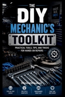 The DIY Mechanic’s Toolkit: Practical Tools, Tips, and Tricks for Hands-On Repairs B0H4W47NYH Book Cover
