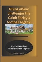 Rising Above Challenges: The Caleb Farley Football Legacy: The Caleb Farley's Father sudden tragedy B0CGL3XXLY Book Cover