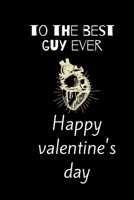 To the best guy ever happy valentine's day: lend notebook the biste gift funny happy lovers wife husband dad borther friend boys mariage 6X9 px 120 Pages B083XVJH2B Book Cover