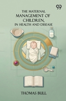 The Maternal Management Of Children, In Health And Disease 9377504600 Book Cover