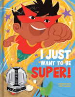 I Just Want To Be Super! 2898021938 Book Cover