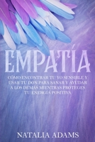 Empatía: Cómo Encontrar Tu Yo Sensible y Usar Tu Don para Sanar y Ayudar a Los Demás Mientras Proteges Tu Energía Positiva 0648899144 Book Cover