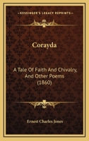 Corayda: A Tale Of Faith And Chivalry, And Other Poems 1166459314 Book Cover