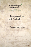 Suspension of Belief (Elements in Ancient Philosophy) 1009013998 Book Cover