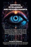 Artificial Intelligence and Psychodynamics: Reshaping the World of Mental Health through Artificial Intelligence with the Use of Mindfulness, ... Harnessing Technology for Inner Peace B0DX1X6HP8 Book Cover