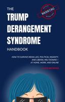 The Trump Derangement Syndrome Handbook: How to Survive Media Lies, Political Insanity, and Liberal Meltdowns—at Home, Work, and Online 1958118559 Book Cover