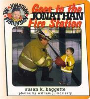 Jonathan Goes to the Fire Station (Baggette, Susan K. Jonathan Adventures.) 0966017242 Book Cover