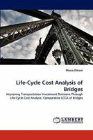 Life-Cycle Cost Analysis of Bridges: Improving Transportation Investment Decisions Through Life-Cycle Cost Analysis: Comparative LCCA of Bridges 3844304118 Book Cover