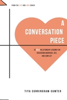 A Conversation Piece: 32 Bold Relationship Lessons for Discussing Marriage, Sex, and Conflict 1519180071 Book Cover