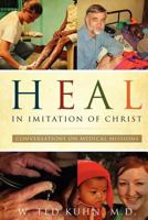 Heal, in Imitation of Christ: Conversations on Medical Missions 1632692937 Book Cover