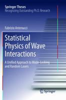 Statistical Physics of Wave Interactions: A Unified Approach to Mode-Locking and Random Lasers 3319823000 Book Cover