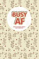 Busy AF: 2020 Planner Weekly And Monthly 1708088091 Book Cover