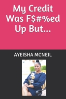My Credit Was F$#%ed Up But... 1077254660 Book Cover