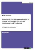 Betriebliche Gesundheitsma�nahmen als Chance zur Gesunderhaltung und Gewinnung von Pflegekr�ften: Am Beispiel von Seniorenheimen 3656453926 Book Cover