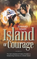 Island of Courage: The dark shadows of history threaten a blossoming romance on a Greek island 1861519656 Book Cover