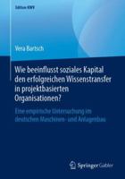 Wie beeinflusst soziales Kapital den erfolgreichen Wissenstransfer in projektbasierten Organisationen?: Eine empirische Untersuchung im deutschen ... und Anlagenbau (Edition KWV) 3658238801 Book Cover