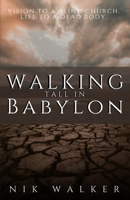 Walking Tall In Babylon: Vision To A Blind Church. Life To A Dead Body. B08F6R3X5V Book Cover