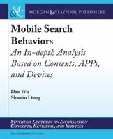 Mobile Search Behaviors: An In-depth Analysis Based on Contexts, APPs, and Devices 3031011872 Book Cover