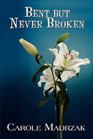 Bent But Never Broken 1456075225 Book Cover