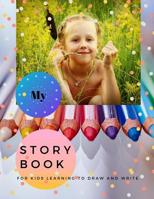 My Story Book: For Kids learning to draw and write 100 sheets 8.5 x 11 in 1077308760 Book Cover