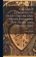 The Early Diagnosis of Heart Failure and Other Essays On the Heart and Circulation 102176390X Book Cover