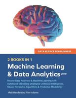 Data Science for Business 2019 (2 BOOKS IN 1): Master Data Analytics & Machine Learning with Optimized Marketing Strategies (Artificial Intelligence, Neural Networks, Algorithms & Predictive Modelling 1092986545 Book Cover