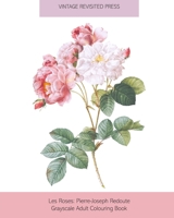 Les Roses: Pierre-Joseph Redoute Grayscale Adult Colouring Book 1034843265 Book Cover