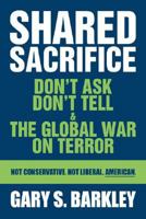 Shared Sacrifice: Don't Ask Don't Tell & The Global War On Terror 0595481930 Book Cover