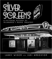 Silver Screens: A Pictorial History of Milwaukee's Movie Theaters 0870203681 Book Cover