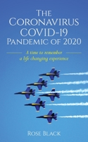 The Coronavirus COVID-19 Pandemic Of 2020 : A Time to Remember a Life Changing Experience 1649901372 Book Cover