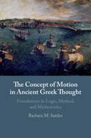 The Concept of Motion in Ancient Greek Thought: Foundations in Logic, Method, and Mathematics 1108477909 Book Cover