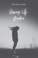 Growing Up Broken 1399930095 Book Cover