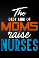 The Best Kind Of Moms Raise Nurses 179404955X Book Cover