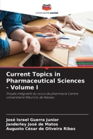 Current Topics in Pharmaceutical Sciences - Volume I: Projets intégratifs du cours de pharmacie Centre universitaire Mauricio de Nassau 6205335859 Book Cover