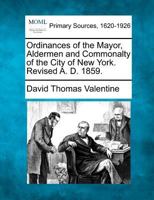 Ordinances of the Mayor, Aldermen and Commonality of the City of New York 1277092419 Book Cover