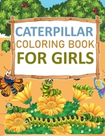 Caterpillar Coloring Book For Girls: Caterpillar Coloring Book For Toddlers B0BGN87JL4 Book Cover