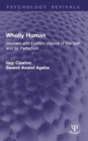 Wholly Human: Western and Eastern Visions of the Self and Its Perfection 1032954477 Book Cover