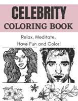 CELEBRITY COLORING BOOK: Relax, Meditate, have Fun and Color! B0BKN5X16Y Book Cover