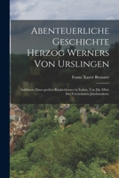 Abenteuerliche Geschichte Herzog Werners von Urslingen: Anführers eines großen Räuberheeres in Italien, um die Mitte des vierzehnten Jahrhunderts. 1017222789 Book Cover