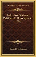 Tacite Avec Des Notes Politiques Et Historiques V1 (1724) 1165947382 Book Cover