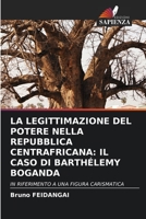 La Legittimazione del Potere Nella Repubblica Centrafricana: Il Caso Di Barthélemy Boganda (Italian Edition) 6206382753 Book Cover