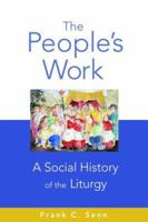 The People's Work: A Social History of the Liturgy 0800638271 Book Cover