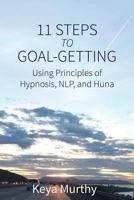 11 Steps to Goal Getting: Using Principles of Hypnosis, NLP, and Huna 1500565490 Book Cover