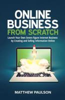 Online Business from Scratch: Launch Your Own Seven-Figure Internet Business by Creating and Selling Information Online (Internet Business Series) 1539737675 Book Cover