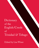 Dictionary of the English/Creole of Trinidad & Tobago: On Historical Principles 0773534067 Book Cover