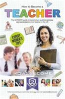 How to Become a Teacher: The ULTIMATE guide to becoming a qualified primary and secondary school teacher in the UK 1910602949 Book Cover