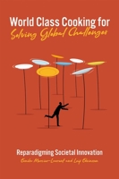 World Class Cooking for Solving Global Challenges : Reparadigming Societal Innovation 1838671234 Book Cover