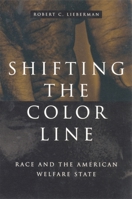 Shifting the Color Line: Race and the American Welfare State 0674007115 Book Cover